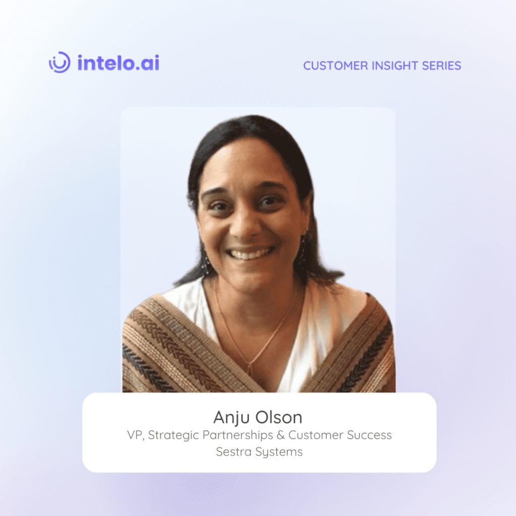 Anju Olson - Navigating the realm of customer success with a focus on advocacy and trust-building at Sestra Systems.