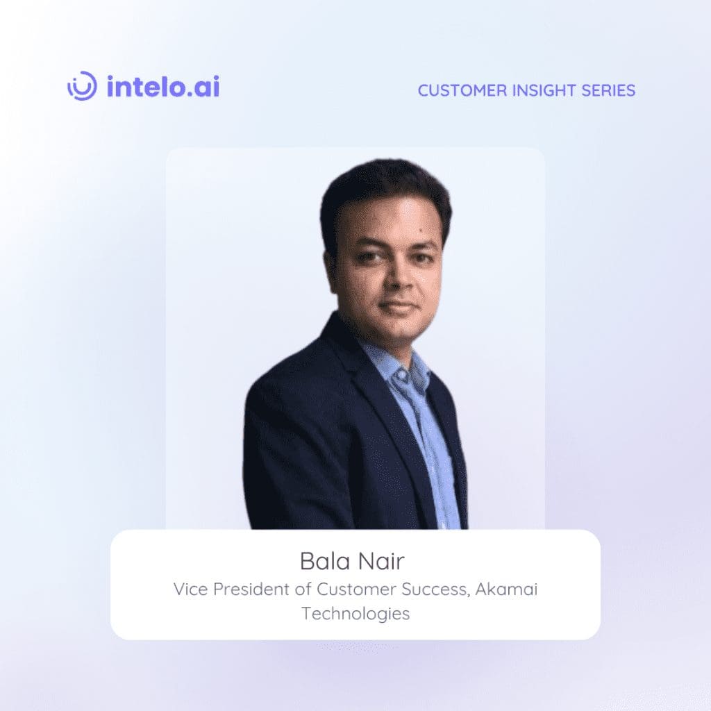Bala Nair - Navigating the landscape of customer success with a focus on transformative outcomes at Akamai Technologies.