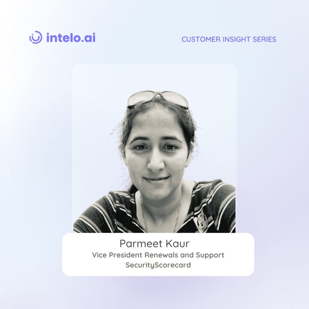 Parmeet Kaur, Vice President Renewals and Support at SecurityScorecard, shares insights on unlocking customer success.